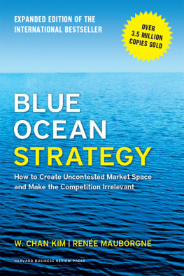 W. Chan Kim Blue Ocean Strategy, Expanded Edition: How to Create Uncontested Market Space and Make the Competition Irrelevant