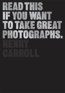 Henry Carroll Read this if you want to take great photographs