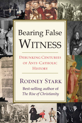 Rodney Stark - Bearing False Witness: Debunking Centuries of Anti-Catholic History