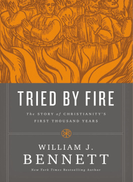 William J. Bennett - Tried by Fire: The Story of Christianity’s First Thousand Years