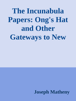 Joseph Matheny - The Incunabula Papers: Ong’s Hat and Other Gateways to New Dimensions