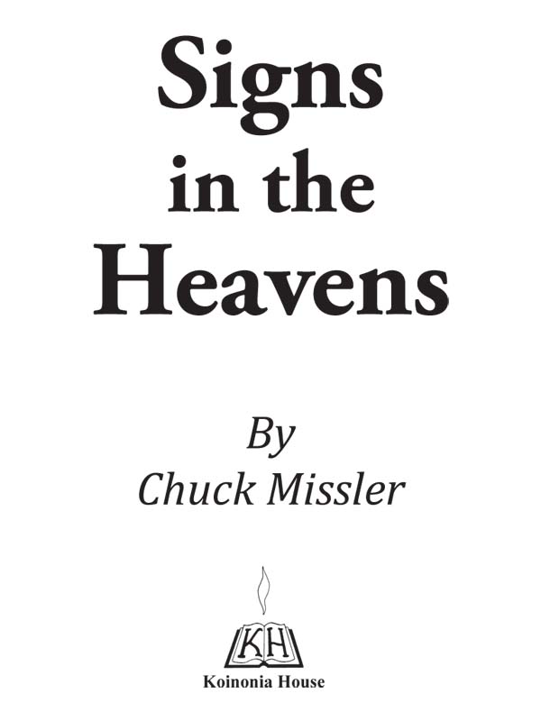 Signs in the Heavens Copyright 2014 by Chuck Missler Published by Koinonia - photo 1