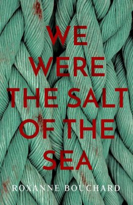 Roxanne Bouchard - We Were the Salt of the Sea