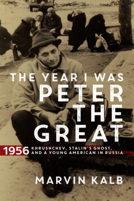 Marvin Kalb - The Year I Was Peter the Great: 1956 - Khrushchev, Stalin's Ghost, and a Young American in Russia
