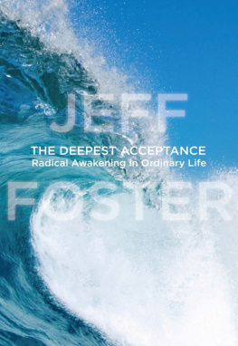 Jeff Foster The Deepest Acceptance: Radical Awakening in Ordinary Life