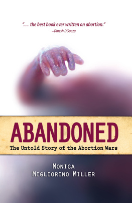 Monica Migliorino Miller Ph.D. Abandoned: The Untold Story of the Abortion Wars