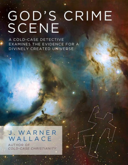 J. Warner Wallace - God’s Crime Scene: A Cold-Case Detective Examines the Evidence for a Divinely Created Universe