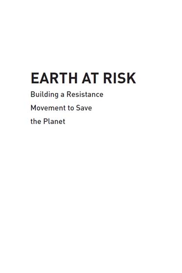 Earth at Risk Building a Resistance Movement to Save the Planet Edited by - photo 1