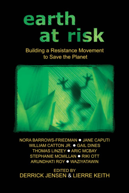 Derrick Jensen Earth at Risk: Building a Resistance Movement to Save the Planet