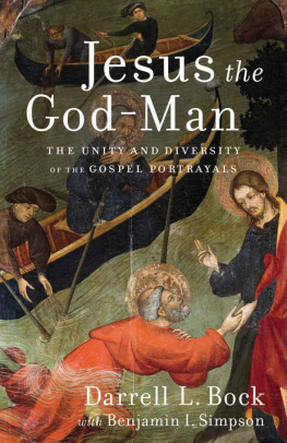 Darrell L. Bock Jesus the God-Man: The Unity and Diversity of the Gospel Portrayals