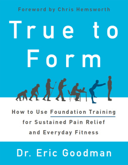 Eric Goodman - True to Form: How to Use Foundation Training for Sustained Pain Relief and Everyday Fitness