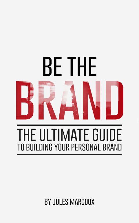 BE THE BRAND The Ultimate Guide to Building Your Personal Brand Jules - photo 1