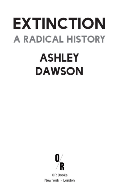 2016 Ashley Dawson Published by OR Books New York and London Visit our website - photo 3