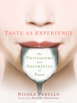 Nicola Perullo Taste as Experience: The Philosophy and Aesthetics of Food