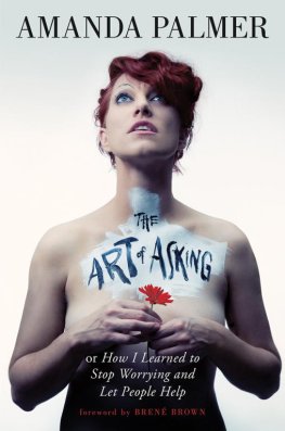 Amanda Palmer The Art of Asking; or, How I Learned to Stop Worrying and Let People Help