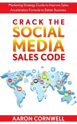 Aaron Cornwell [Cornwell - Crack the Social Media Sales Code: Marketing Strategy Guide to Improve Sales Acceleration Formula to Better Business