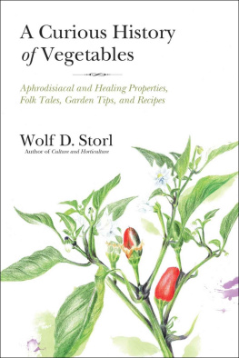 Wolf D. Storl A Curious History of Vegetables: Aphrodisiacal and Healing Properties, Folk Tales, Garden Tips, and Recipes