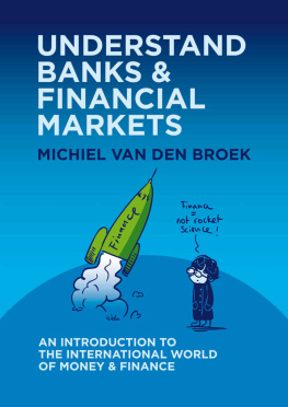 Michiel van den Broek - UNDERSTAND BANKS & FINANCIAL MARKETS: An Introduction to the International World of Money and Finance