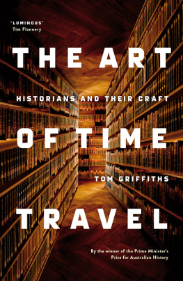 Tom Griffiths - The Art of Time Travel: Historians and Their Craft