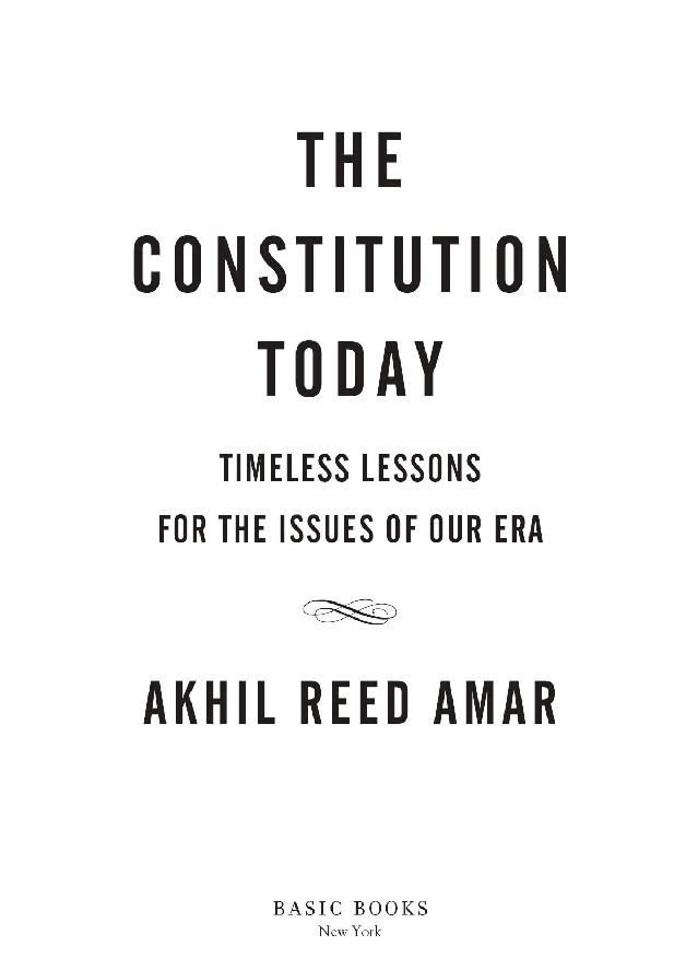 Copyright 2016 by Akhil Reed Amar Published by Basic Books An imprint of - photo 3