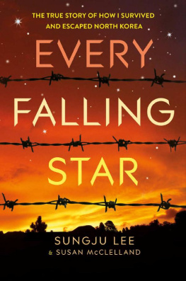 Sungju Lee - Every Falling Star: The True Story of How I Survived and Escaped North Korea