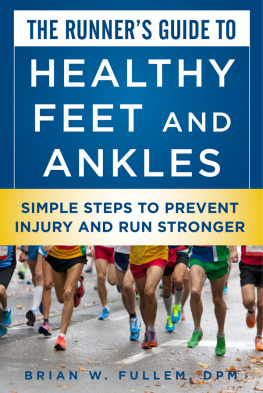 Dr. Brian W. Fullem - The Runner’s Guide to Healthy Feet and Ankles: Simple Steps to Prevent Injury and Run Stronger