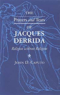 title The Prayers and Tears of Jacques Derrida Religion Without Religion - photo 1