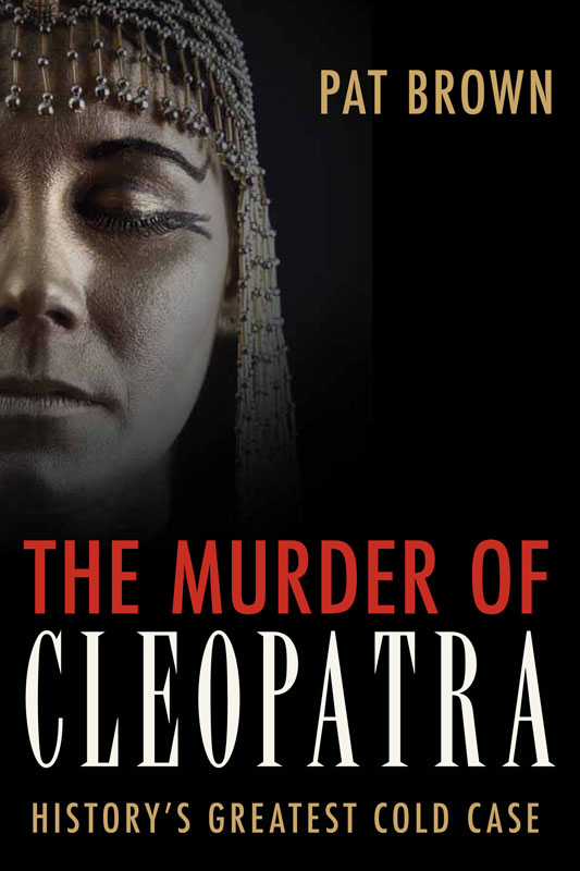 Published 2013 by Prometheus Books The Murder of Cleopatra Historys Greatest - photo 1