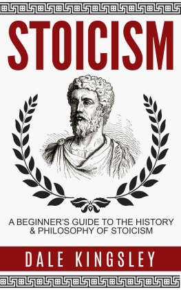 Dale Kingsley - Stoicism: A Beginner’s Guide To The History & Philosophy Of Stoicism