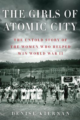 Denise Kiernan The Girls of Atomic City The Untold Story of the Women Who Helped Win World War II