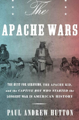 Paul Andrew Hutton [Hutton - The Apache Wars: The Hunt for Geronimo, the Apache Kid, and the Captive Boy Who Started the Longest War in American History