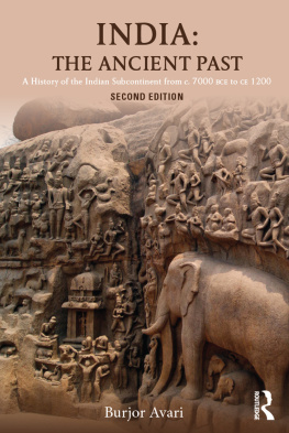 Burjor Avari - India: The Ancient Past: A History of the Indian Subcontinent from c. 7000 BCE to CE 1200