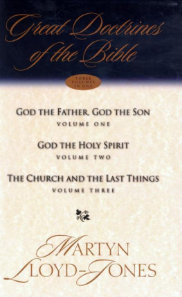 Martyn Lloyd-Jones - Great Doctrines of the Bible (Three Volumes in One): God the Father, God the Son; God the Holy Spirit; The Church and the Last Things)