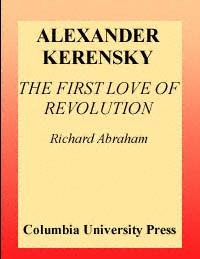 title Alexander Kerensky The First Love of the Revolution author - photo 1