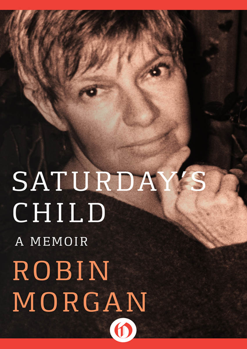 Saturdays Child A Memoir Robin Morgan ONE Matrilineal Descent - photo 1