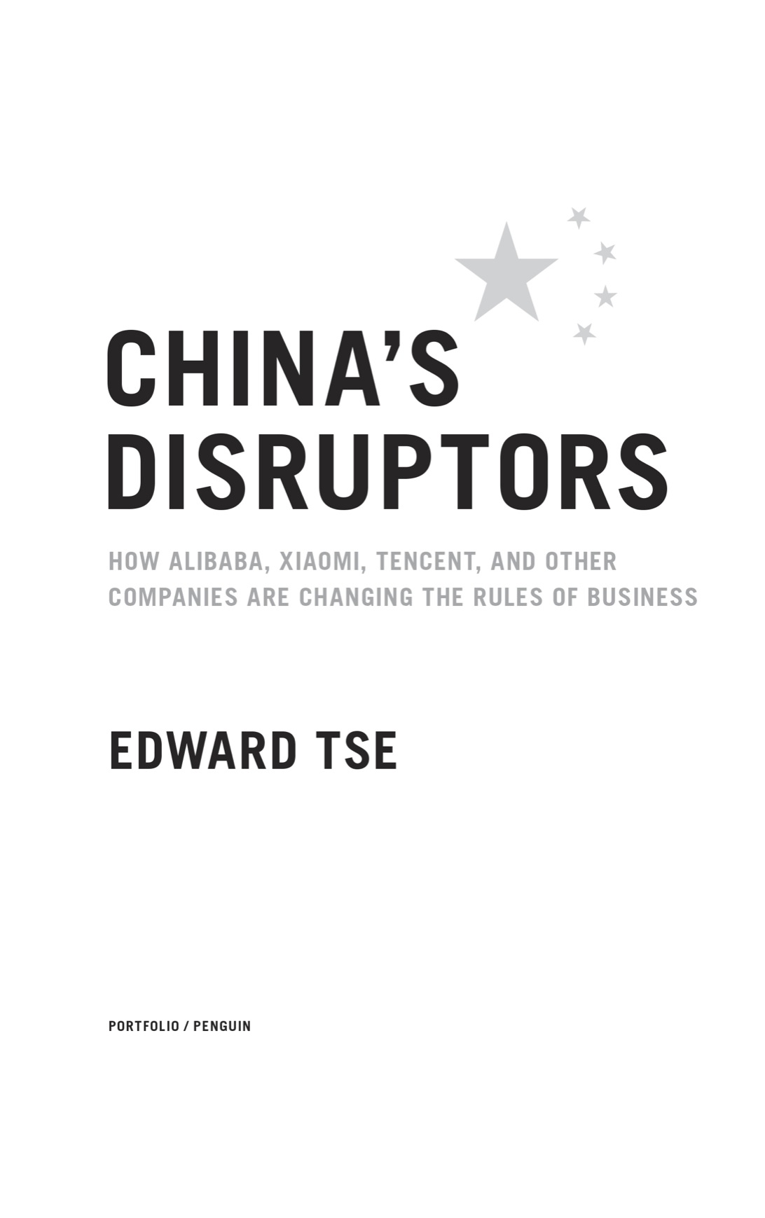 Chinas Disruptors How Alibaba Xiaomi Tencent and Other Companies are Changing the Rules of Business - image 2