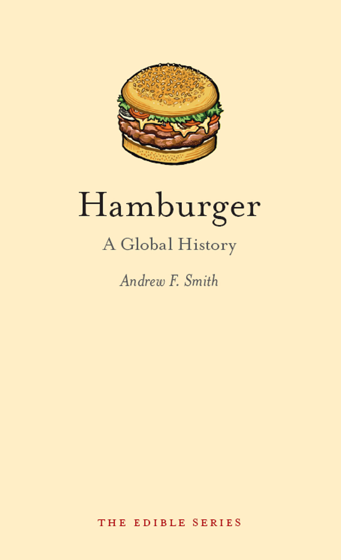 HAMBURGER Edible Series Editor Andrew F Smith EDIBLE is a revolutionary - photo 1