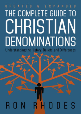 Ron Rhodes - The Complete Guide to Christian Denominations: Understanding the History, Beliefs, and Differences