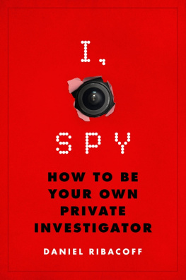 Daniel Ribacoff - I, Spy: How to Be Your Own Private Investigator