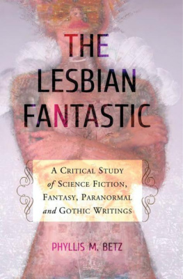 Betz - The lesbian fantastic : a critical study of science fiction, fantasy, paranormal and gothic writings