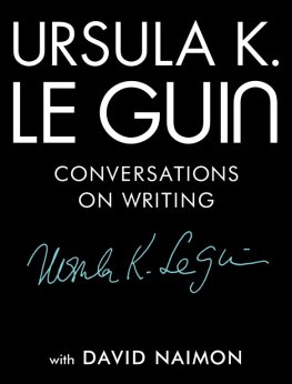 Ursula Le Guin - Ursula K. Le Guin: Conversations on Writing