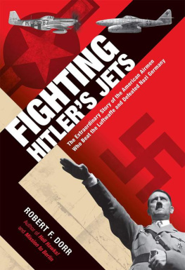 Robert F. Dorr Fighting Hitlers Jets The Extraordinary Story of the American Airmen Who Beat the Luftwaffe and Defeated Nazi Germany