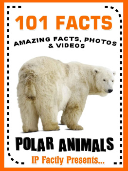 IP Factly 101 Facts... Polar Animals! Polar Animal Books for Kids (101 Animal Facts Book 9)