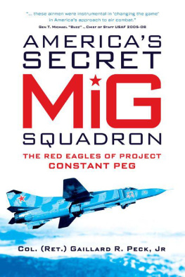 Gaillard R. Peck Jr. - Americas Secret MiG Squadron The Red Eagles of Project CONSTANT PEG