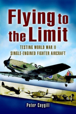 Peter Caygill Flying to the Limit Testing World War II Single-engined Fighter Aircraft