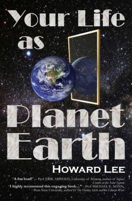 Howard Lee - Your Life as Planet Earth A new way to understand the story of the Earth, its climate and our origins