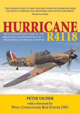 Peter Vacher - Hurricane R4118 The Extraordinary Story of the Discovery and Restoration of a Battle of Britain Survivor