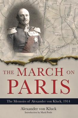 Alexander von Kluck The March on Paris The Memoirs of Alexander von Kluck, 1914-1918