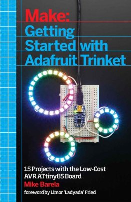 Mike Barela - Getting Started with Adafruit Trinket 15 Projects with the Low-Cost AVR ATtiny85 Board