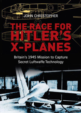 John Christopher The Race for Hitlers X-Planes Britains 1945 Mission to Capture Secret Luftwaffe Technology